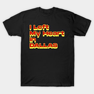 I Left My Heart in Dallas T-Shirt